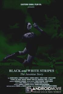 Белые и черные полосы: История Ювентуса / Black and White Stripes: The Juventus Story
