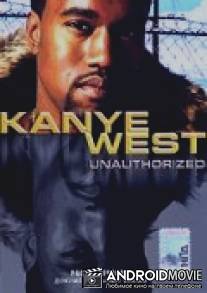 Kanye West: Рассекречено / Kanye West: Unauthorized