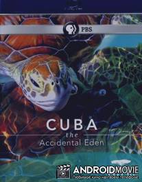 Куба. Случайный рай / Cuba. The Accidental Eden