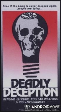 Смертельный обман: `Дженерал электрик`, ядерное оружие и окружающая среда / Deadly Deception: General Electric, Nuclear Weapons and Our Environment