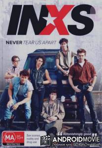 Нас никогда не разлучить: Нерассказанная история INXS / Never Tear Us Apart: The Untold Story of INXS