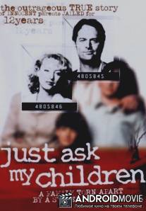Просто спросите моих детей / Just Ask My Children