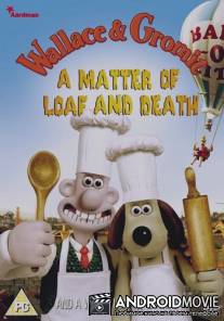Уоллес и Громит - Дело Булки и Смерти / Wallace and Gromit - A Matter of Loaf and Death