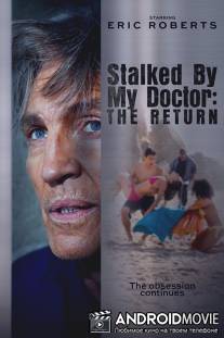 Преследуемая своим доктором: Возвращение / Stalked by My Doctor: The Return