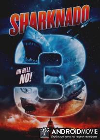 Акулий торнадо 3 / Sharknado 3: Oh Hell No!
