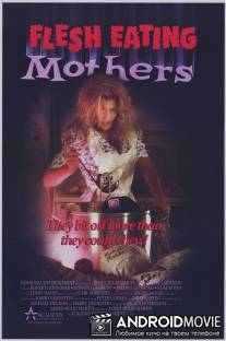 Кровожадные мамаши / Flesh Eating Mothers