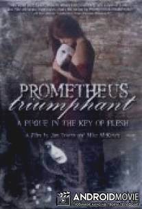Прометей торжествующий: Фуга в ключе плоти / Prometheus Triumphant: A Fugue in the Key of Flesh